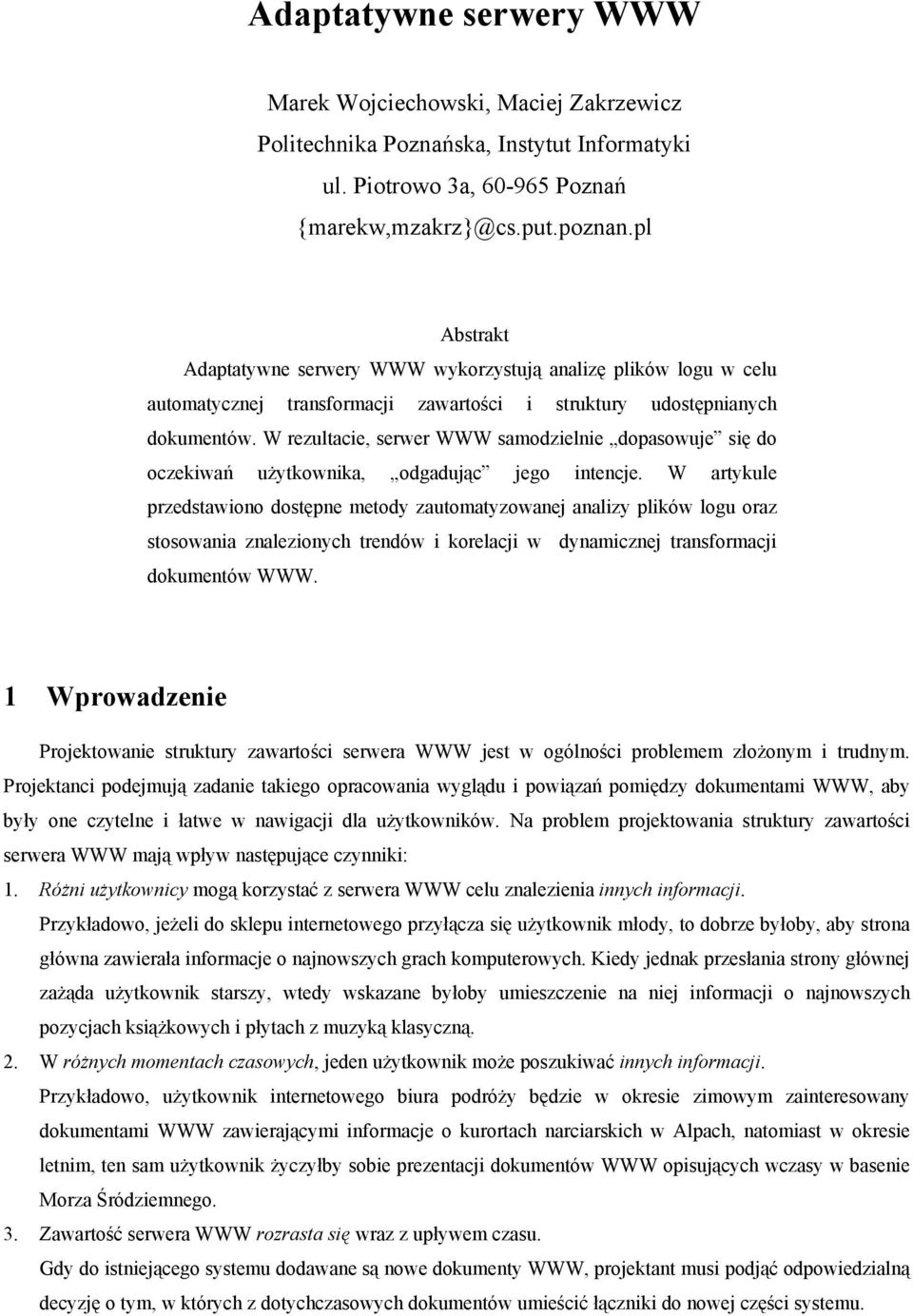 W rezultacie, serwer WWW samodzielnie dopasowuje się do oczekiwań użytkownika, odgadując jego intencje.