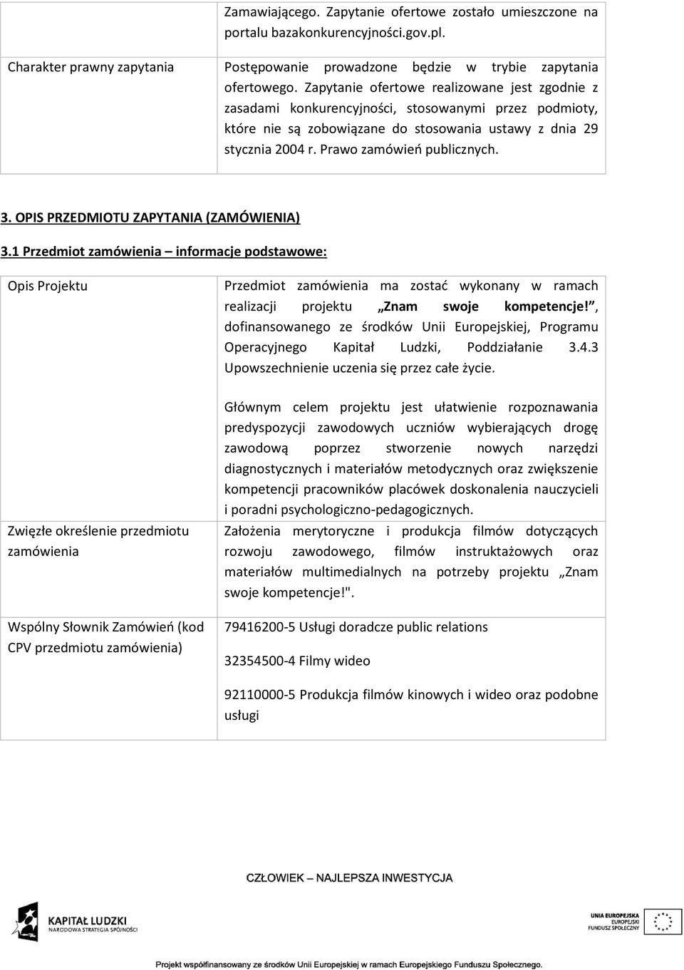 Prawo zamówień publicznych. 3. OPIS PRZEDMIOTU ZAPYTANIA (ZAMÓWIENIA) 3.