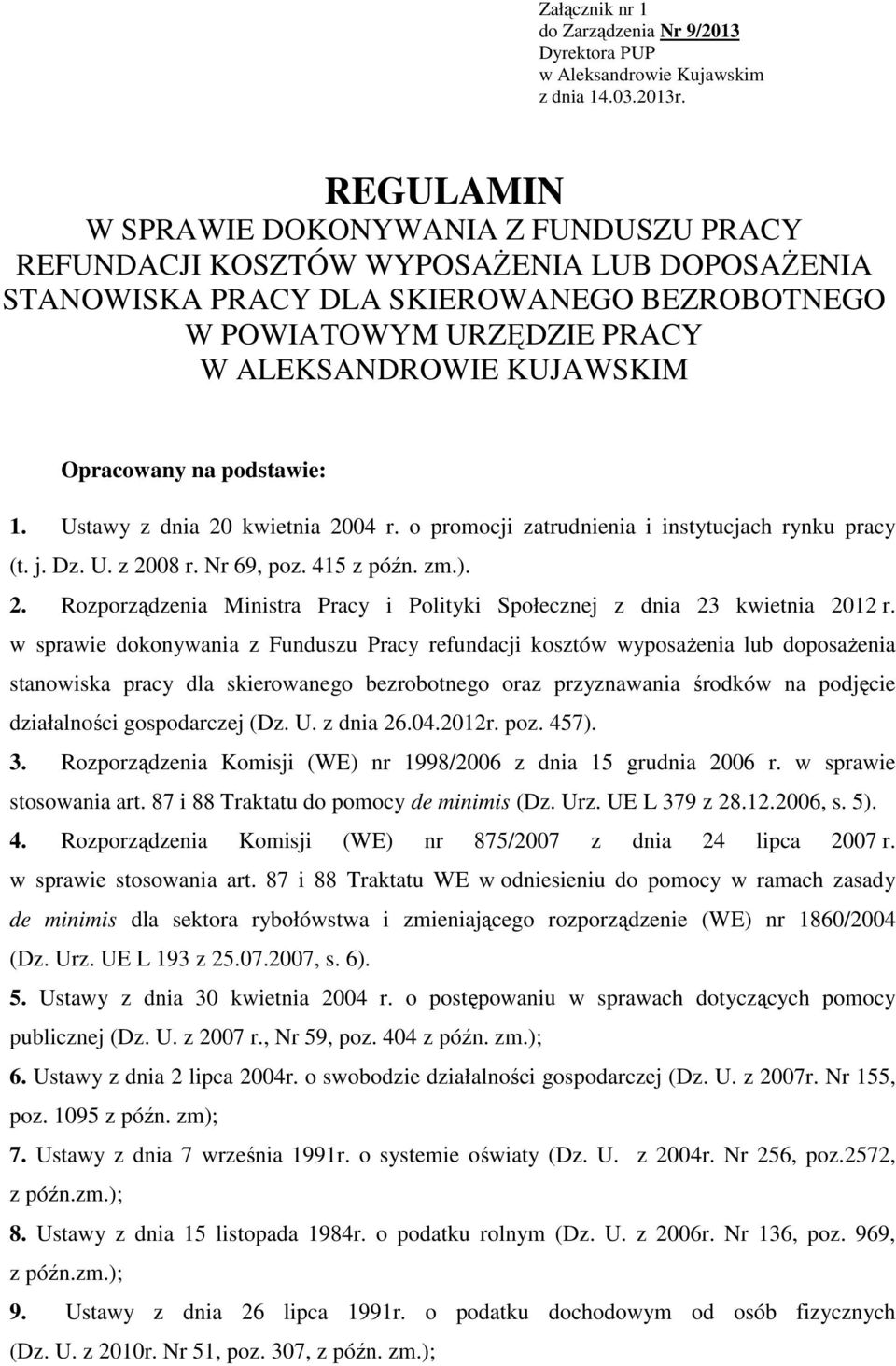 Opracowany na podstawie: 1. Ustawy z dnia 20 kwietnia 2004 r. o promocji zatrudnienia i instytucjach rynku pracy (t. j. Dz. U. z 2008 r. Nr 69, poz. 415 z późn. zm.). 2. Rozporządzenia Ministra Pracy i Polityki Społecznej z dnia 23 kwietnia 2012 r.