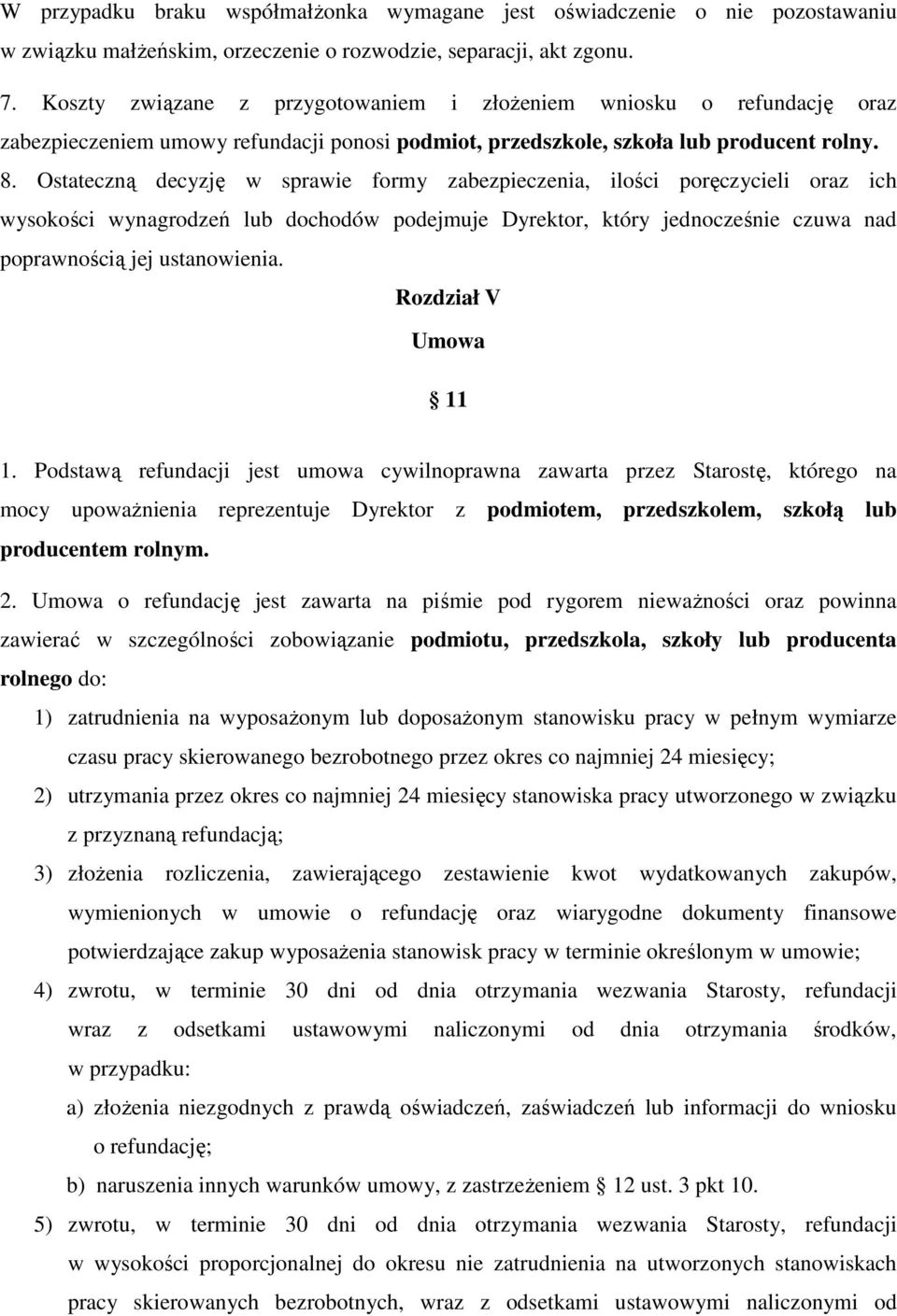 Ostateczną decyzję w sprawie formy zabezpieczenia, ilości poręczycieli oraz ich wysokości wynagrodzeń lub dochodów podejmuje Dyrektor, który jednocześnie czuwa nad poprawnością jej ustanowienia.