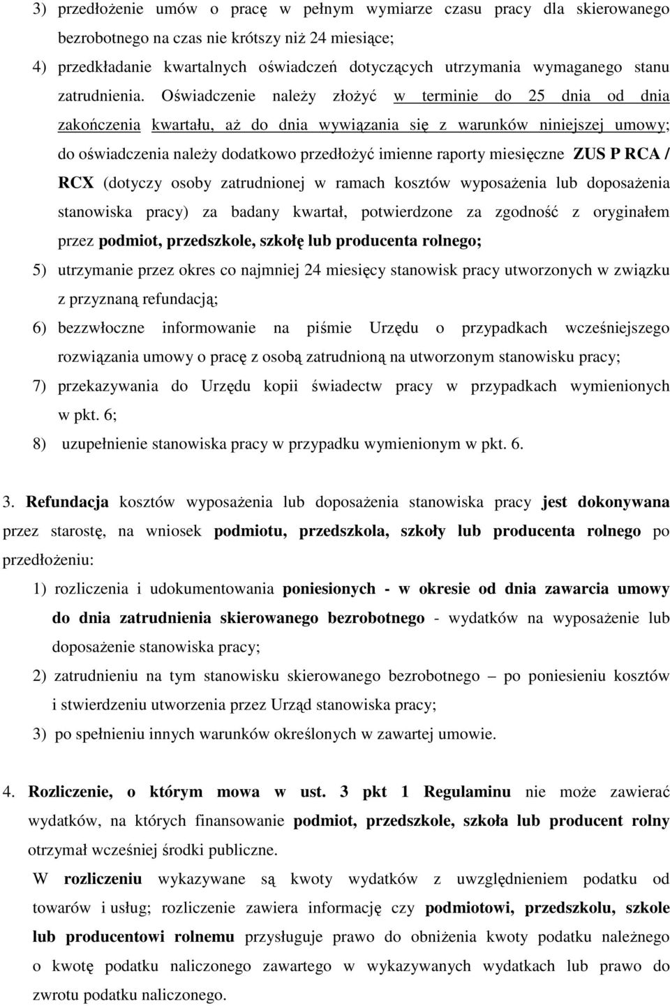 Oświadczenie należy złożyć w terminie do 25 dnia od dnia zakończenia kwartału, aż do dnia wywiązania się z warunków niniejszej umowy; do oświadczenia należy dodatkowo przedłożyć imienne raporty