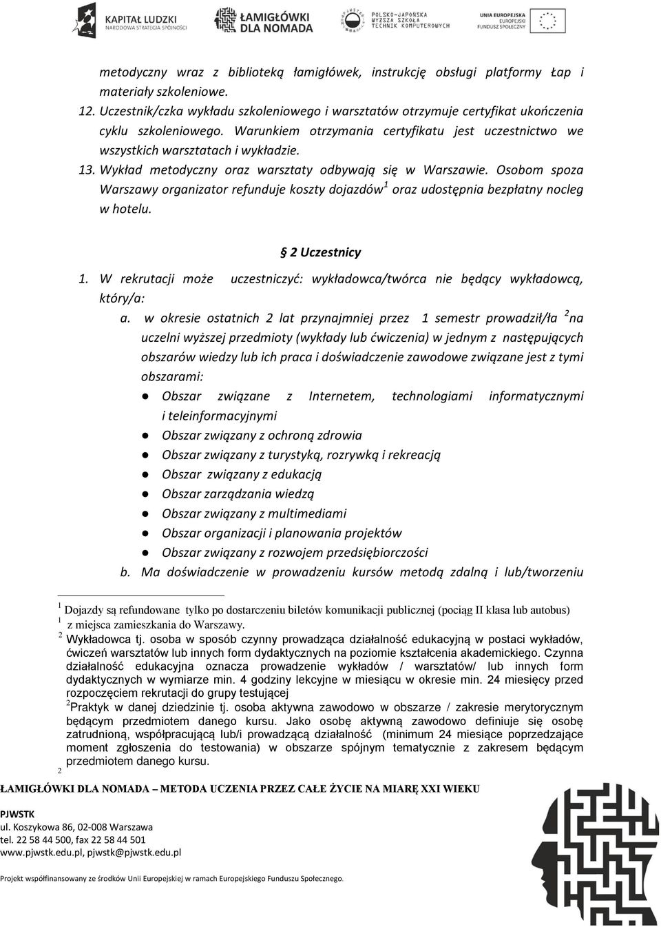 Wykład metodyczny oraz warsztaty odbywają się w Warszawie. Osobom spoza Warszawy organizator refunduje koszty dojazdów 1 oraz udostępnia bezpłatny nocleg w hotelu. 2 Uczestnicy 1.