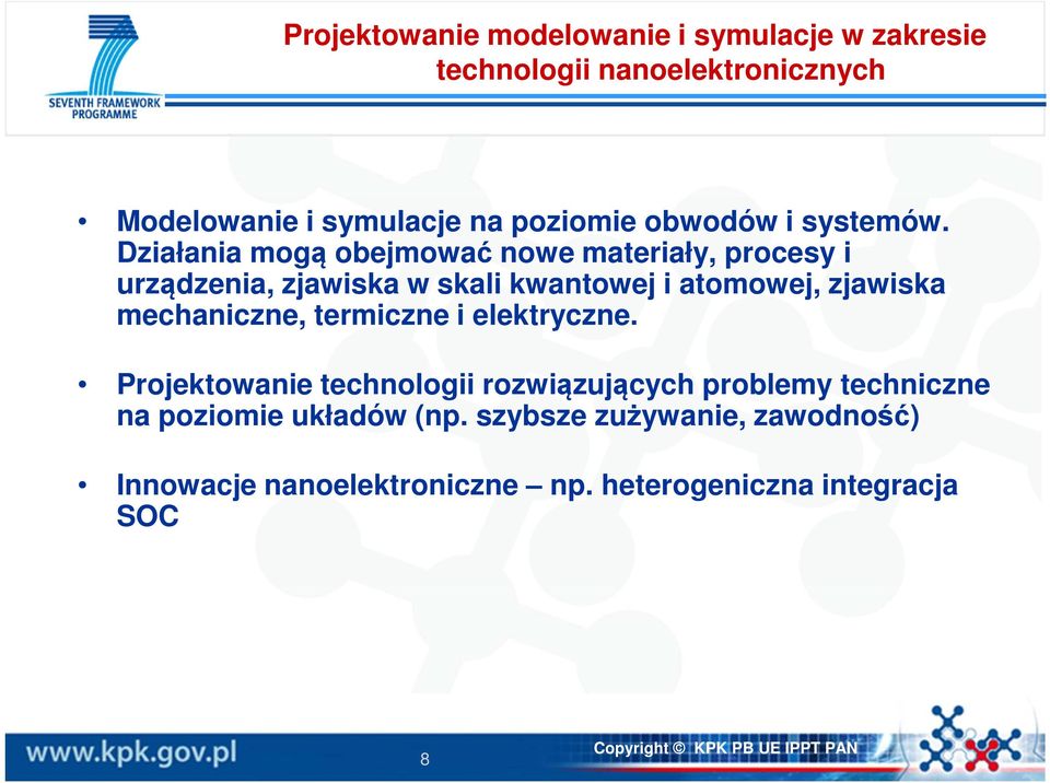 Działania mogą obejmować nowe materiały, procesy i urządzenia, zjawiska w skali kwantowej i atomowej, zjawiska