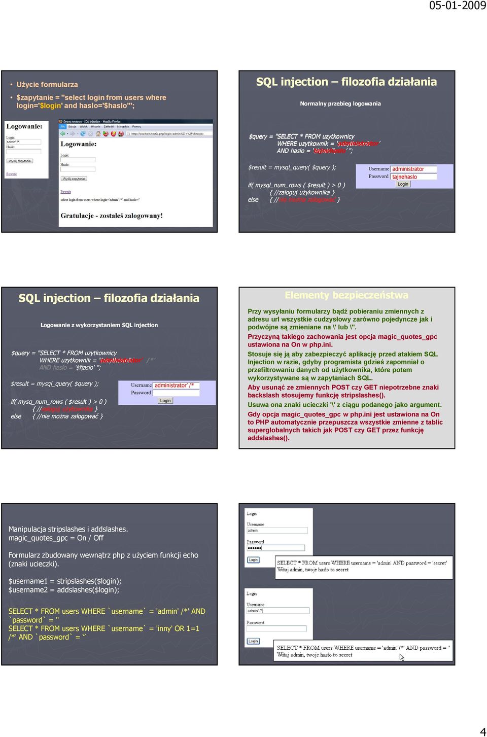 administrator tajnehaslo SQL injection filozofia działania Logowanie z wykorzystaniem SQL injection $query = "SELECT * FROM uzytkownicy WHERE uzytkownik = '$uzytkownik' administrator /* AND haslo =
