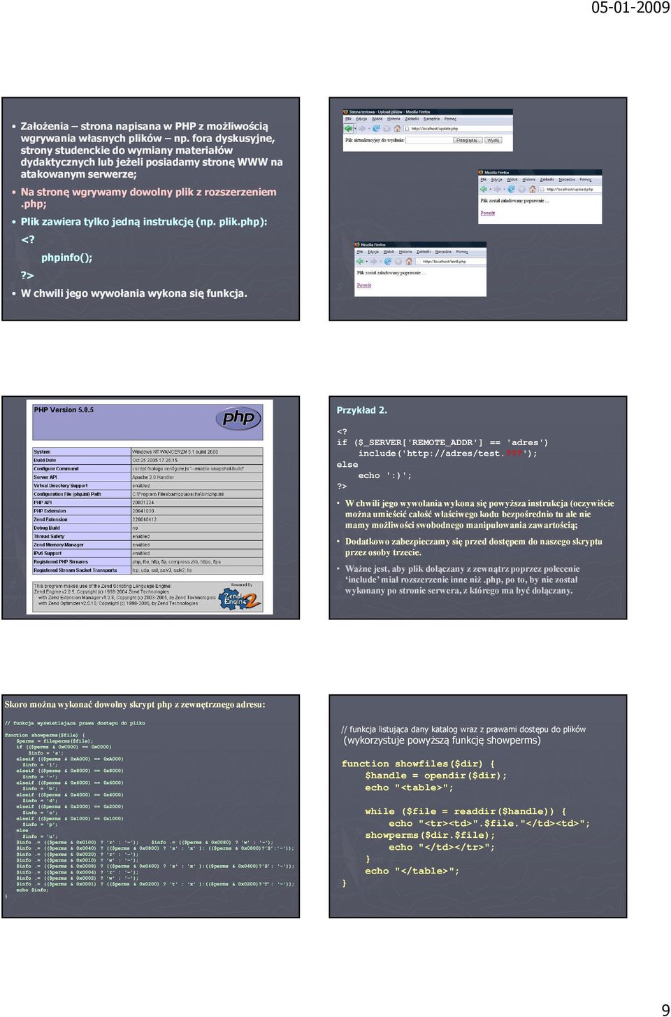 php php;; Plik zawiera tylko jedną instrukcję (np. plik.php plik.php: : <? phpinfo(; phpinfo (;?> W chwili jego wywołania wykona się funkcja. Przykład 2. <? if ($_SERVER['REMOTE_ADDR'] == 'adres' include('http://adres/test.