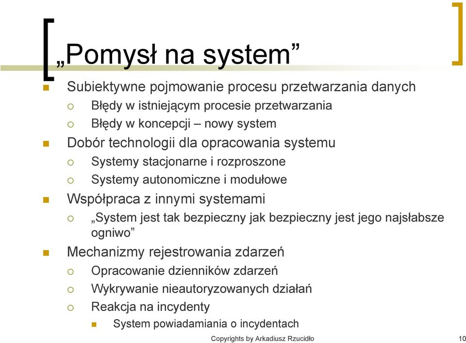 systemami System jest tak bezpieczny jak bezpieczny jest jego najsłabsze ogniwo Mechanizmy rejestrowania zdarzeń Opracowanie dzienników