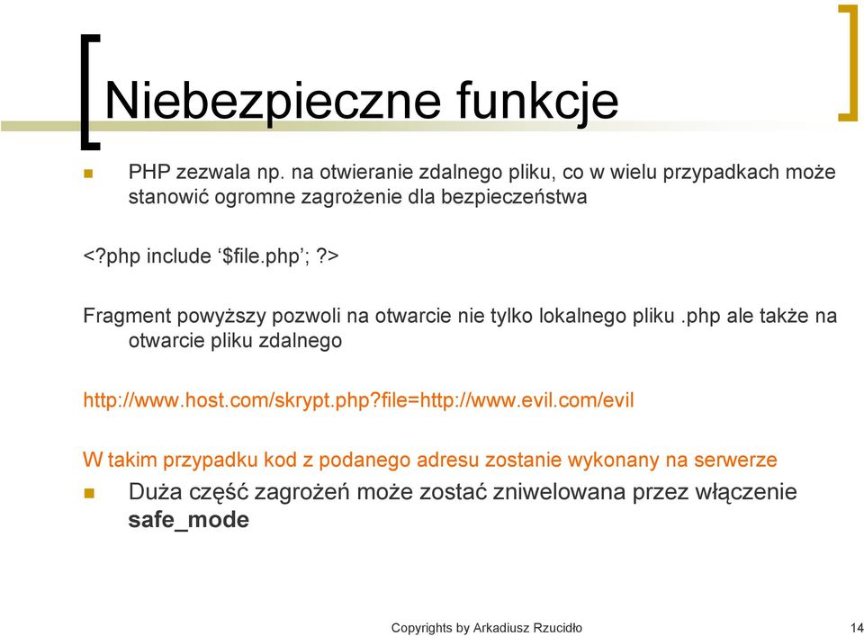 php ;?> Fragment powyższy pozwoli na otwarcie nie tylko lokalnego pliku.php ale także na otwarcie pliku zdalnego http://www.