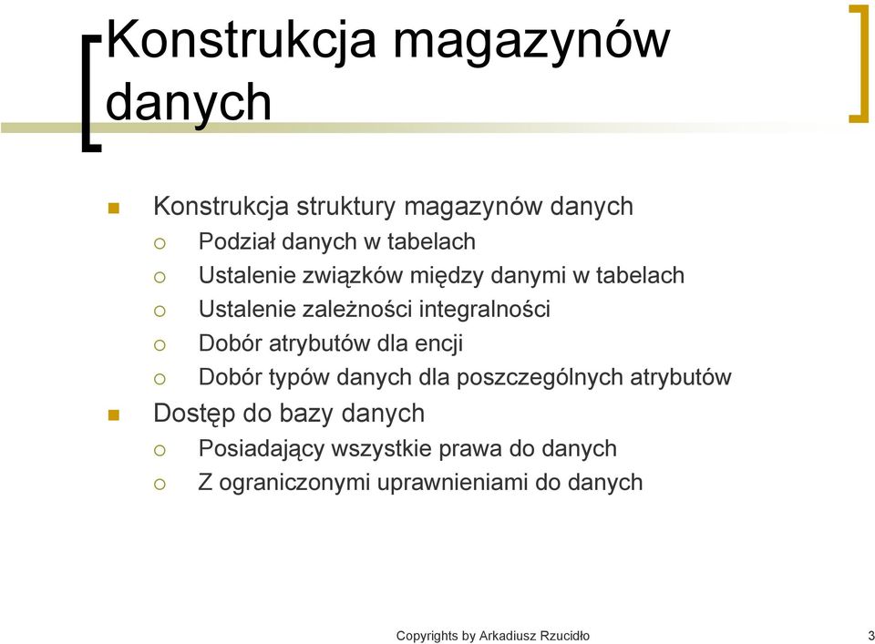 dla encji Dobór typów danych dla poszczególnych atrybutów Dostęp do bazy danych Posiadający