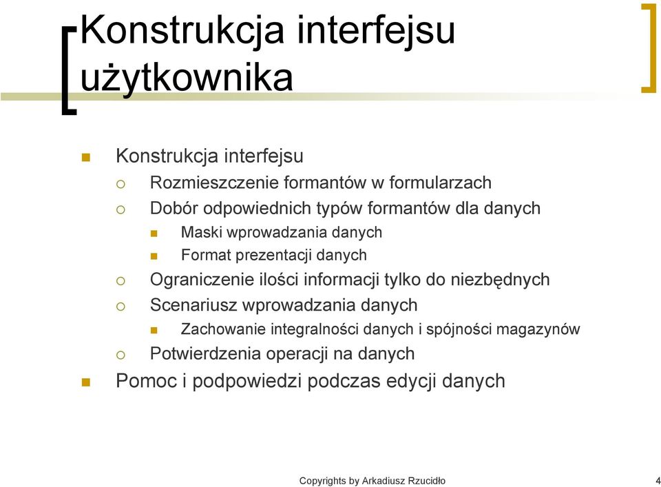ilości informacji tylko do niezbędnych Scenariusz wprowadzania danych Zachowanie integralności danych i
