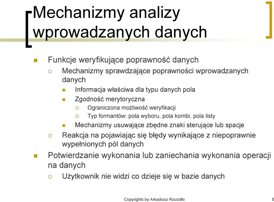 listy Mechanizmy usuwające zbędne znaki sterujące lub spacje Reakcja na pojawiając się błędy wynikające z niepoprawnie wypełnionych pól danych
