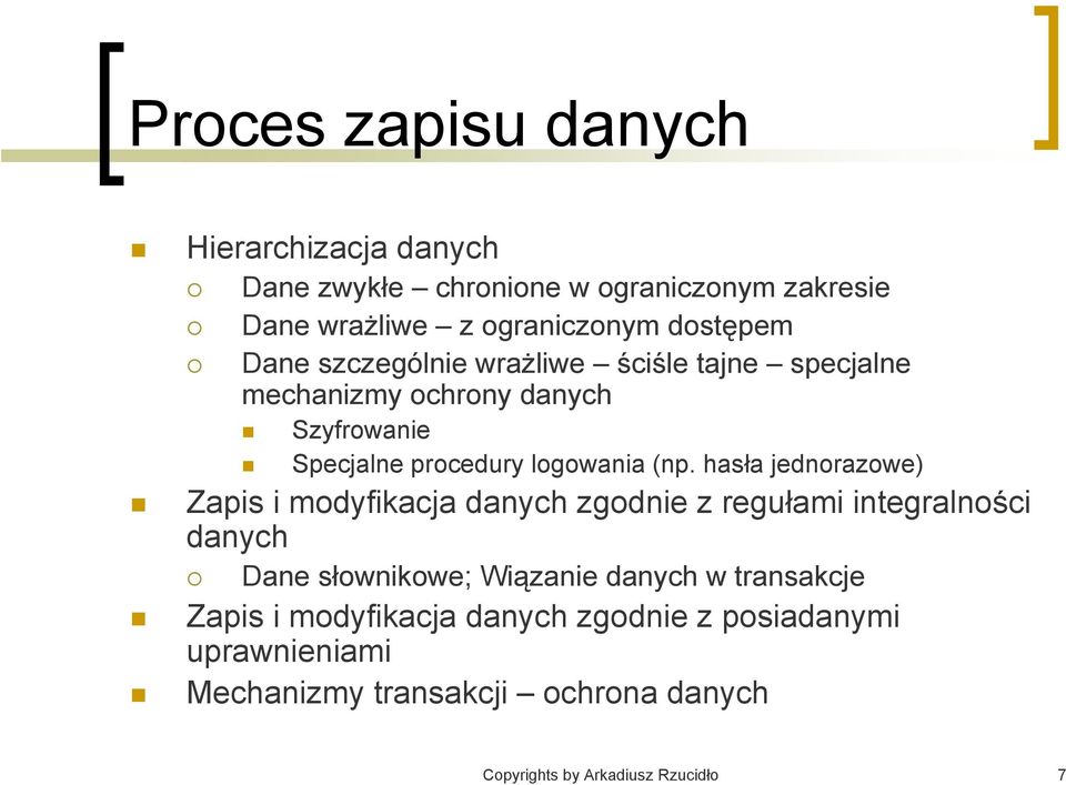hasła jednorazowe) Zapis i modyfikacja danych zgodnie z regułami integralności danych Dane słownikowe; Wiązanie danych w