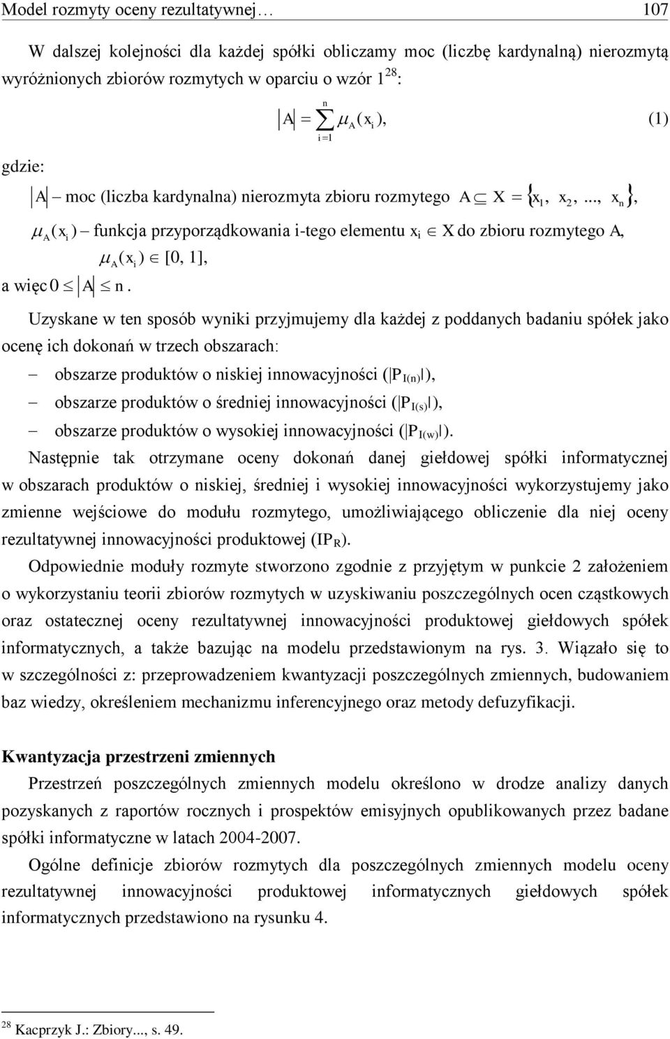 ten sposób wyniki przyjmujemy dla każdej z poddanych badaniu spółek jako ocenę ich dokonań w trzech obszarach: obszarze produktów o niskiej innowacyjności ( P I(n) ), obszarze produktów o średniej