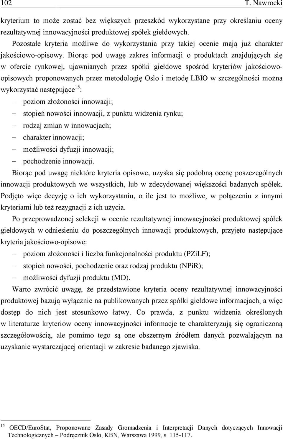 kryteriów jakościowoopisowych proponowanych przez metodologię Oslo i metodę LBIO w szczególności można wykorzystać następujące 5 : poziom złożoności innowacji; stopień nowości innowacji, z punktu