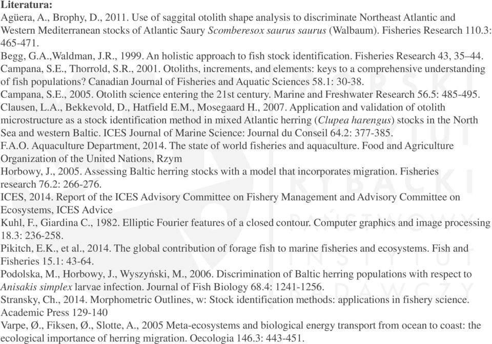 Begg, G.A.,Waldman, J.R., 1999. An holistic approach to fish stock identification. Fisheries Research 43, 35 44. Campana, S.E., Thorrold, S.R., 2001.