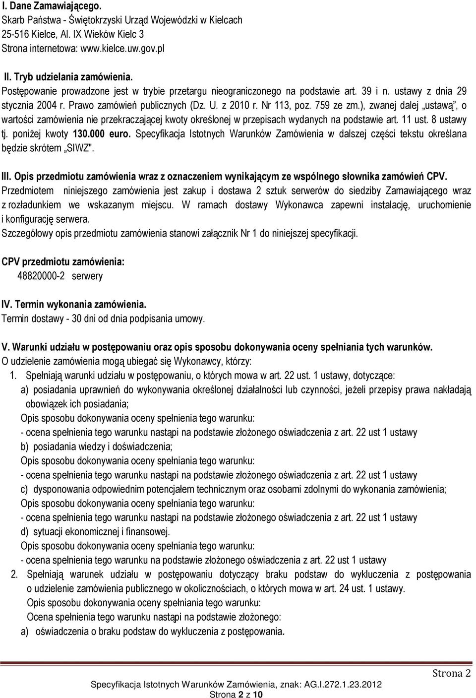 ), zwanej dalej ustawą, o wartości zamówienia nie przekraczającej kwoty określonej w przepisach wydanych na podstawie art. 11 ust. 8 ustawy tj. poniżej kwoty 130.000 euro.