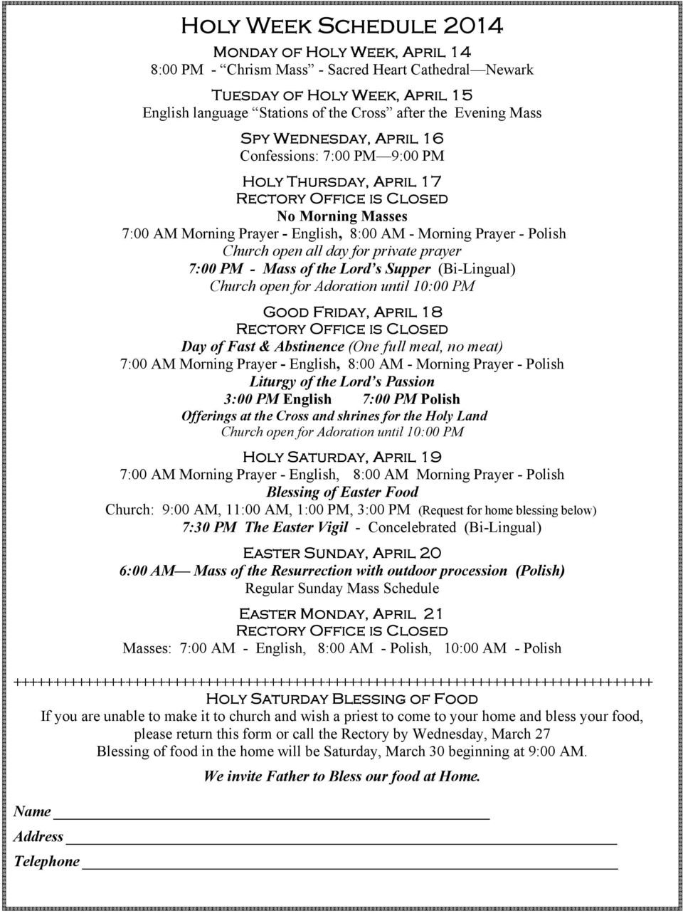 prayer 7:00 PM - Mass of the Lord s Supper (Bi-Lingual) Church open for Adoration until 10:00 PM Good Friday, April 18 Day of Fast & Abstinence (One full meal, no meat) 7:00 AM Morning Prayer -