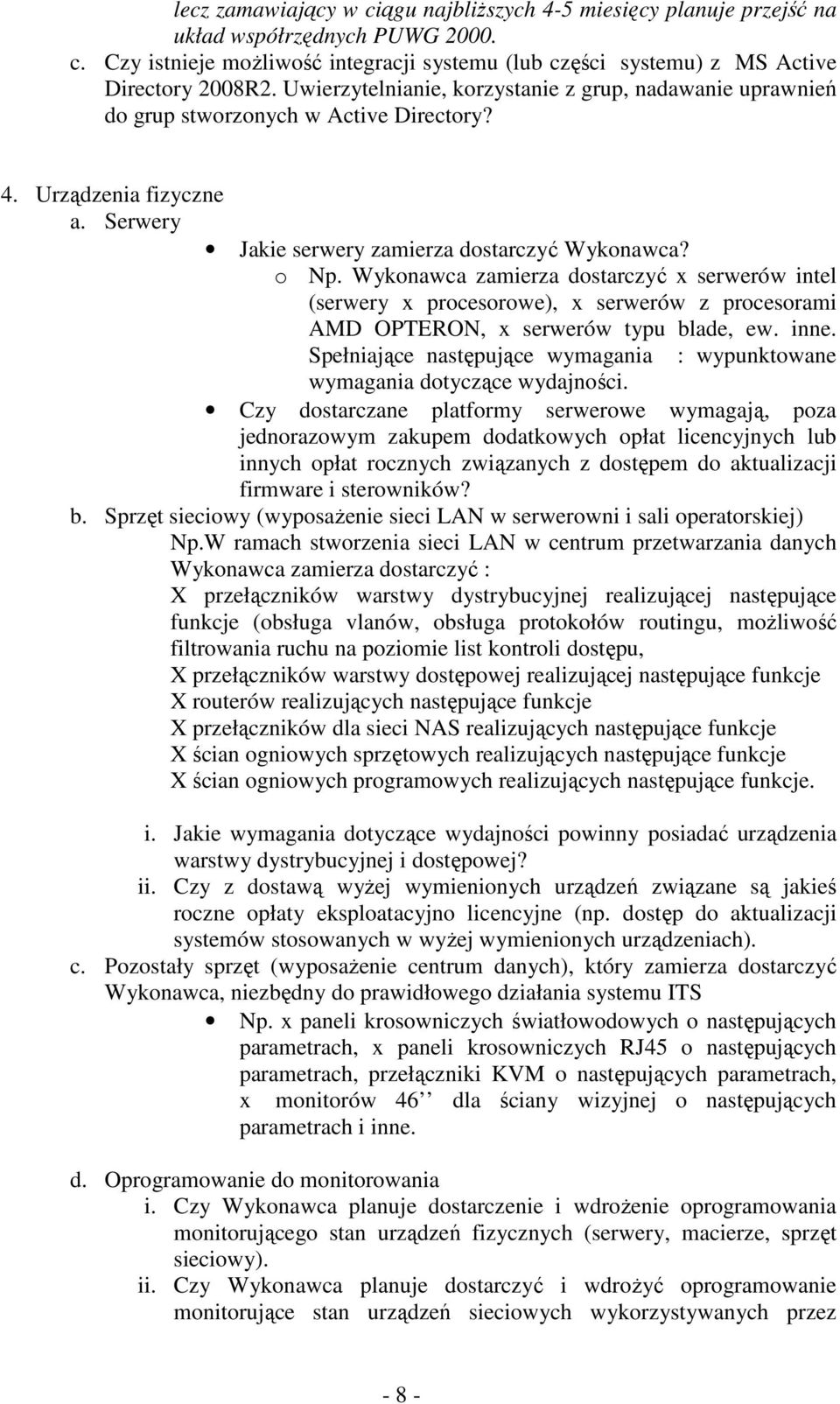 Wykonawca zamierza dostarczyć x serwerów intel (serwery x procesorowe), x serwerów z procesorami AMD OPTERON, x serwerów typu blade, ew. inne.