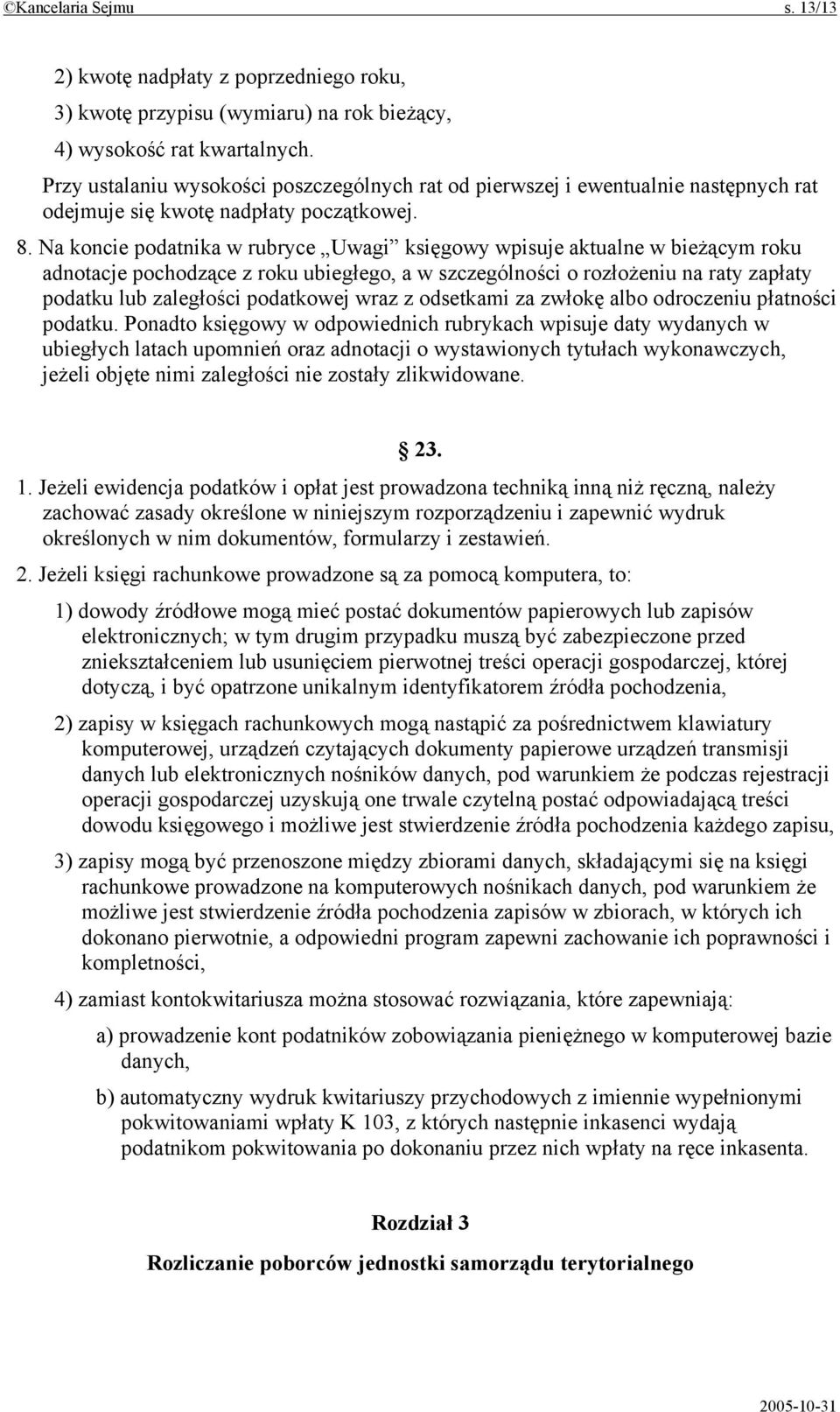 Na koncie podatnika w rubryce Uwagi księgowy wpisuje aktualne w bieżącym roku adnotacje pochodzące z roku ubiegłego, a w szczególności o rozłożeniu na raty zapłaty podatku lub zaległości podatkowej