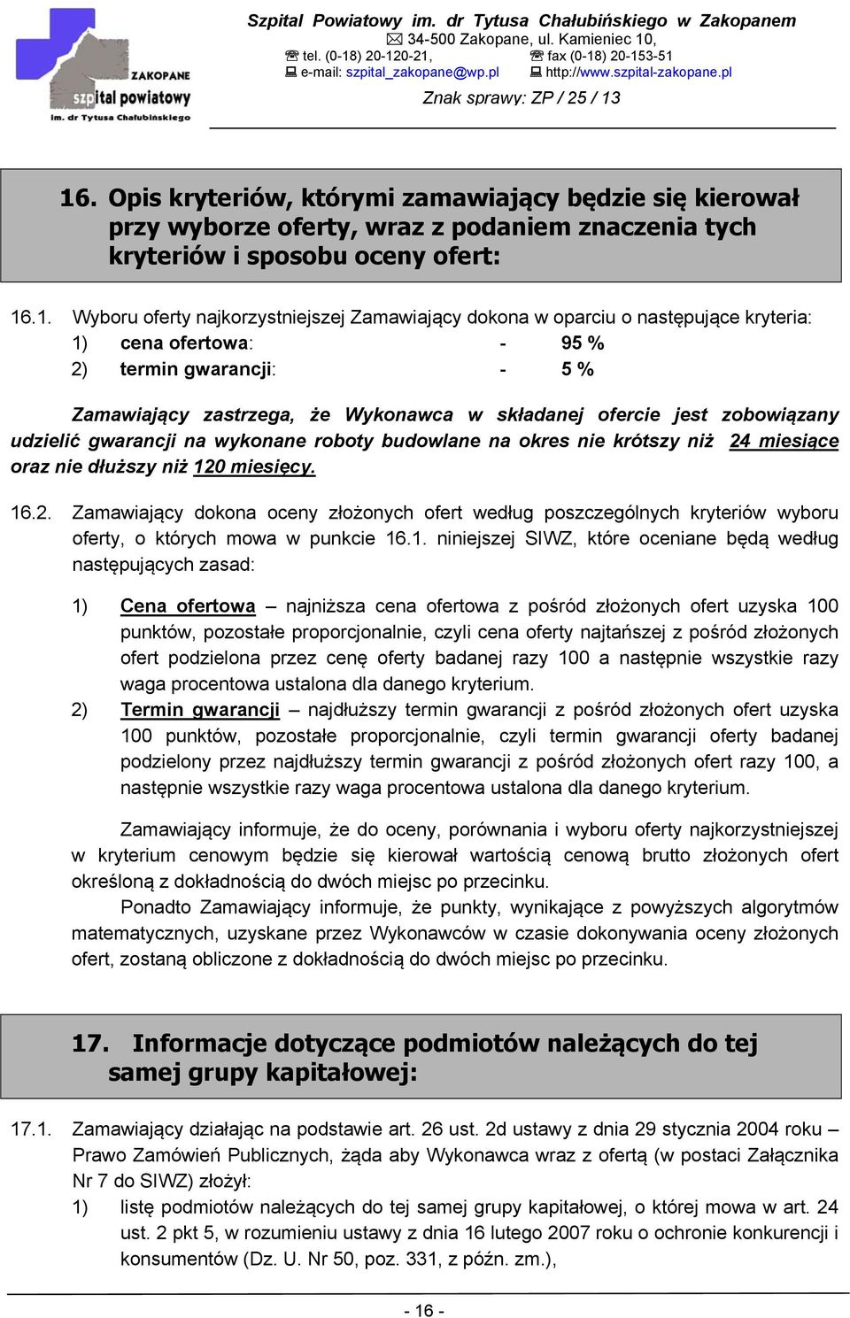 16. Opis kryteriów, którymi zamawiający będzie się kierował przy wyborze oferty, wraz z podaniem znaczenia tych kryteriów i sposobu oceny ofert: 16.1. Wyboru oferty najkorzystniejszej Zamawiający