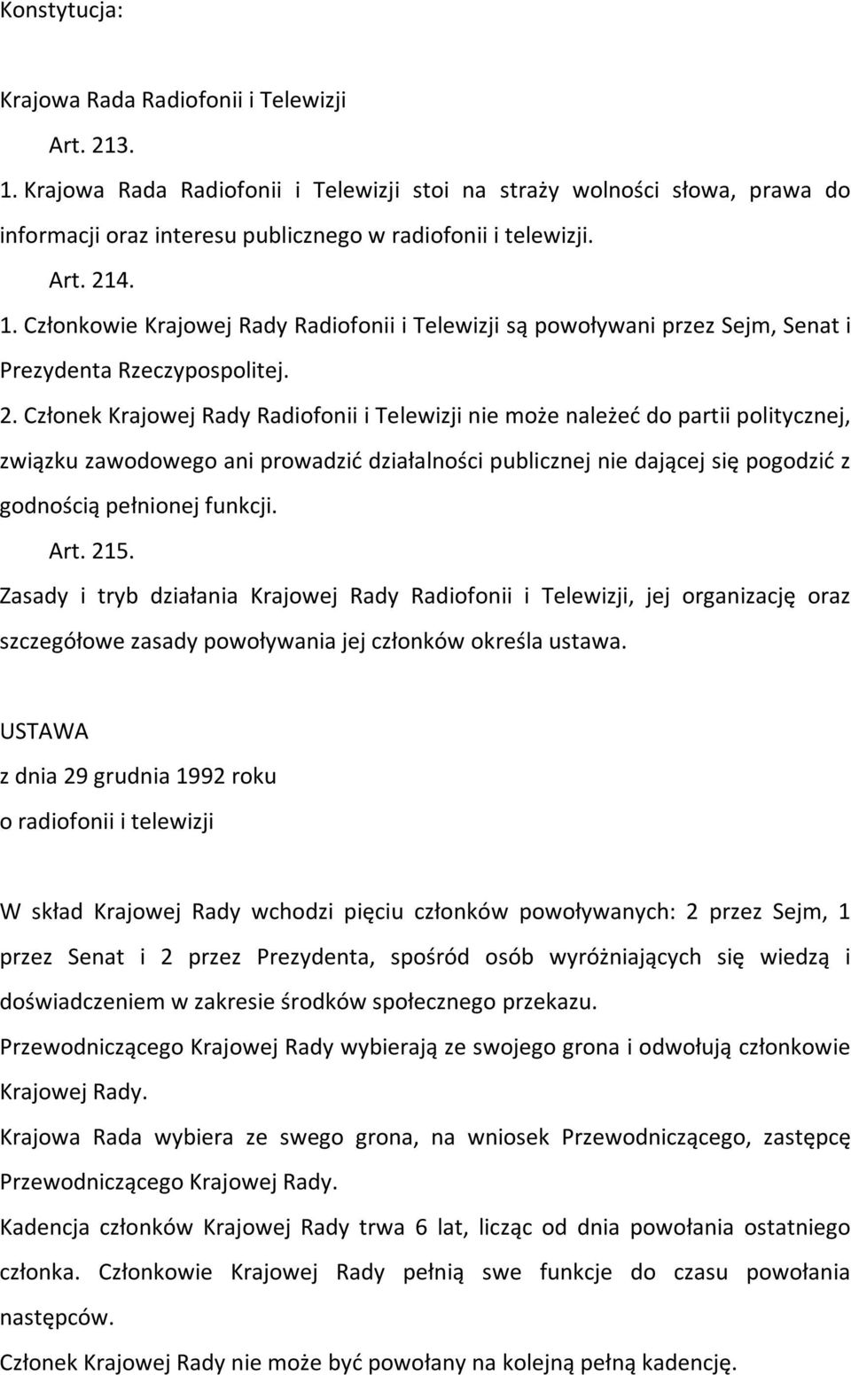 4. 1. Członkowie Krajowej Rady Radiofonii i Telewizji są powoływani przez Sejm, Senat i Prezydenta Rzeczypospolitej. 2.