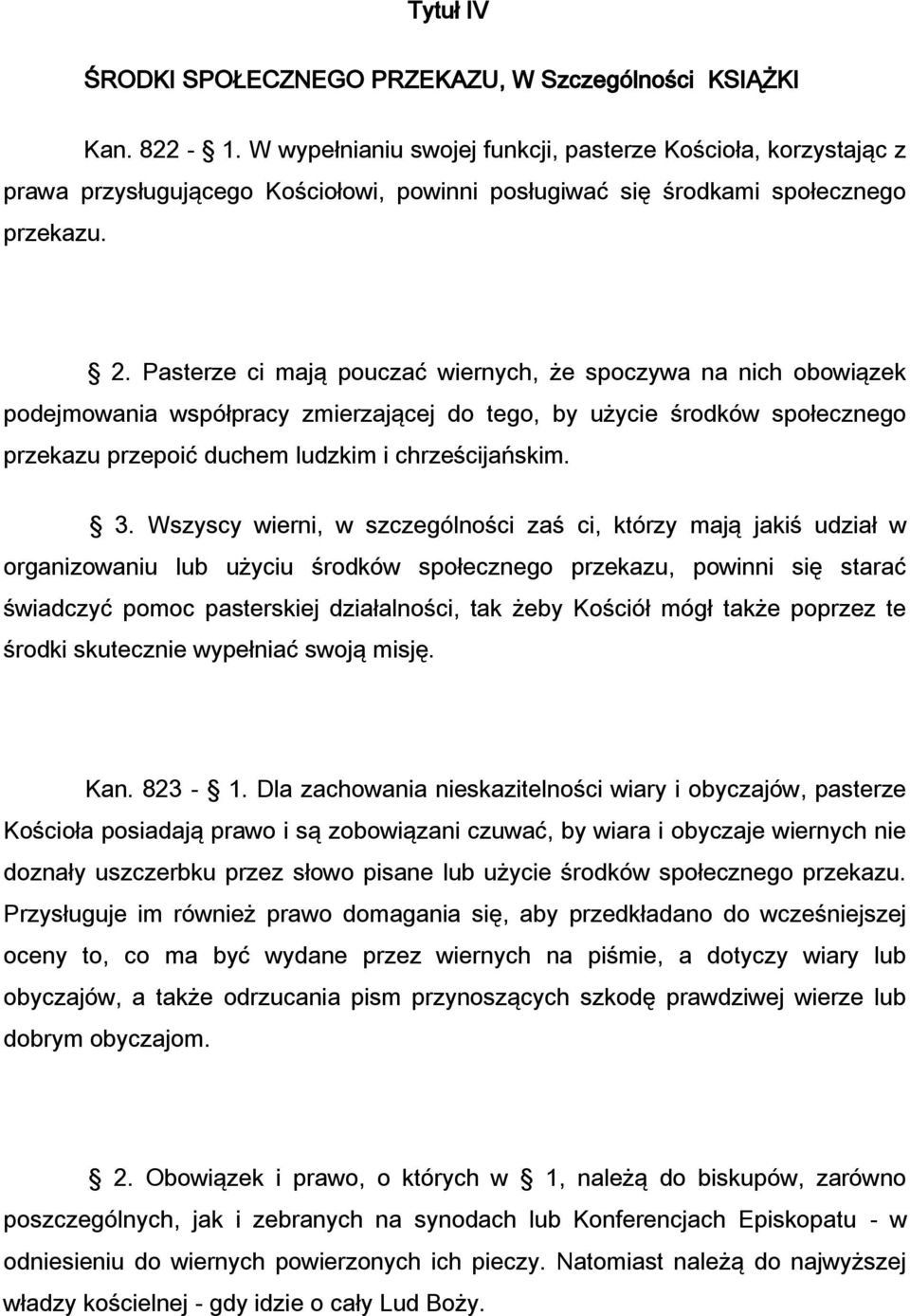 Pasterze ci mają pouczać wiernych, że spoczywa na nich obowiązek podejmowania współpracy zmierzającej do tego, by użycie środków społecznego przekazu przepoić duchem ludzkim i chrześcijańskim. 3.