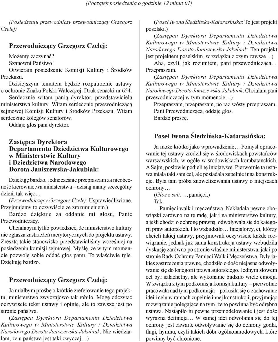 Witam serdecznie przewodniczącą sejmowej Komisji Kultury i Środków Przekazu. Witam serdecznie kolegów senatorów. Oddaję głos pani dyrektor.