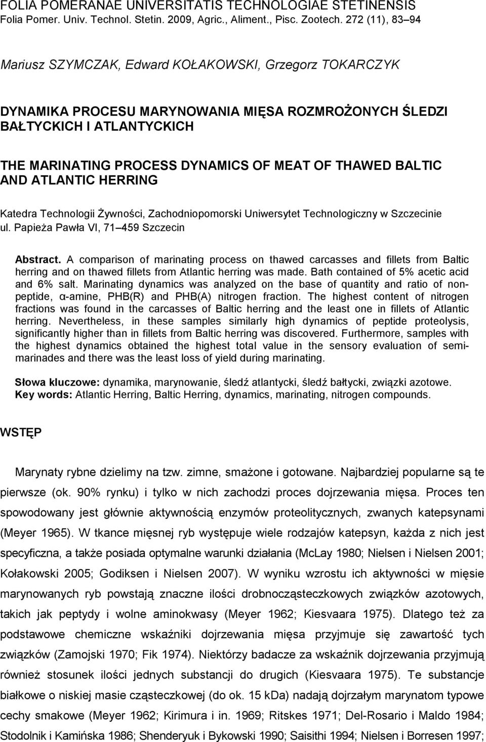 THAWED BALTIC AND ATLANTIC HERRING Katedra Technologii śywności, Zachodniopomorski Uniwersytet Technologiczny w Szczecinie ul. PapieŜa Pawła VI, 71 459 Szczecin Abstract.