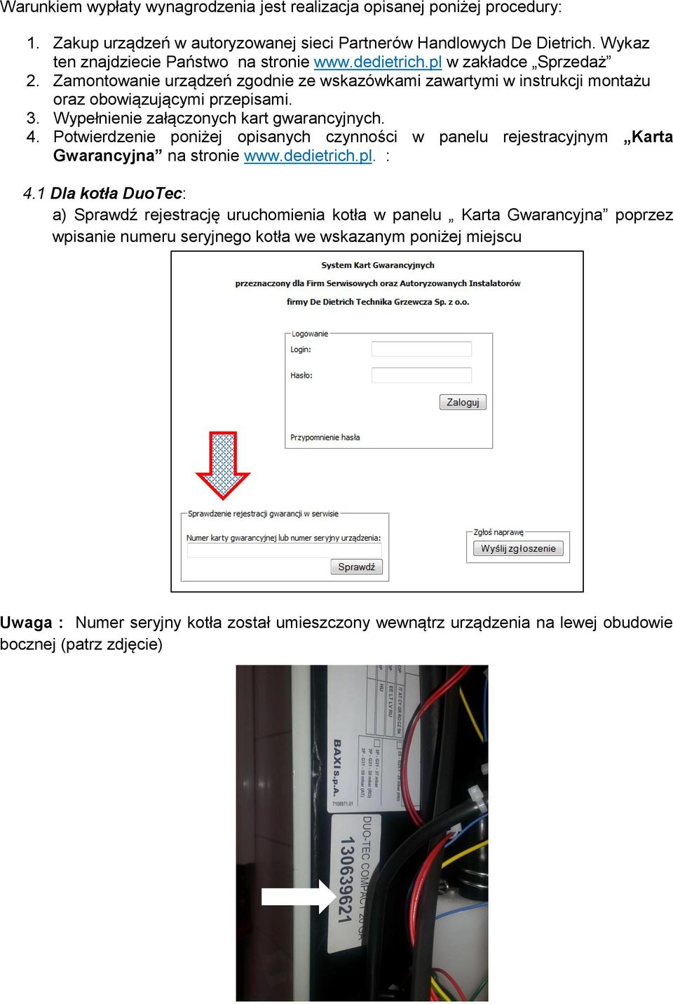 Wypełnienie załączonych kart gwarancyjnych. 4. Potwierdzenie poniżej opisanych czynności w panelu rejestracyjnym Karta Gwarancyjna na stronie www.dedietrich.pl. : 4.