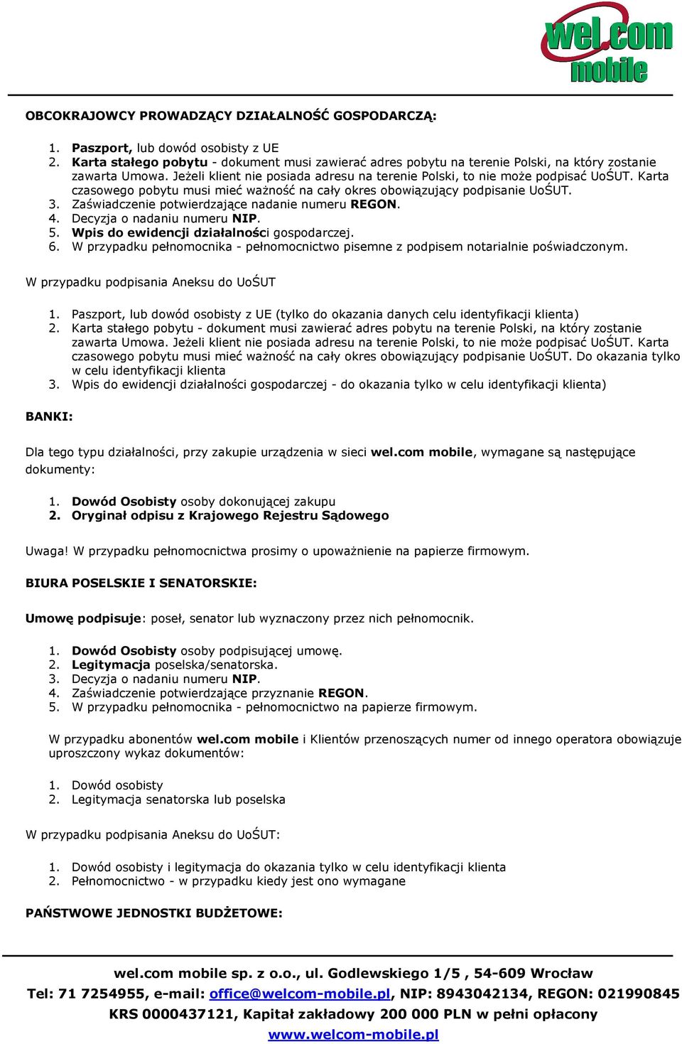 Zaświadczenie ptwierdzające nadanie numeru REGON. 4. Decyzja nadaniu numeru NIP. 5. Wpis d ewidencji działalnści gspdarczej. 6.