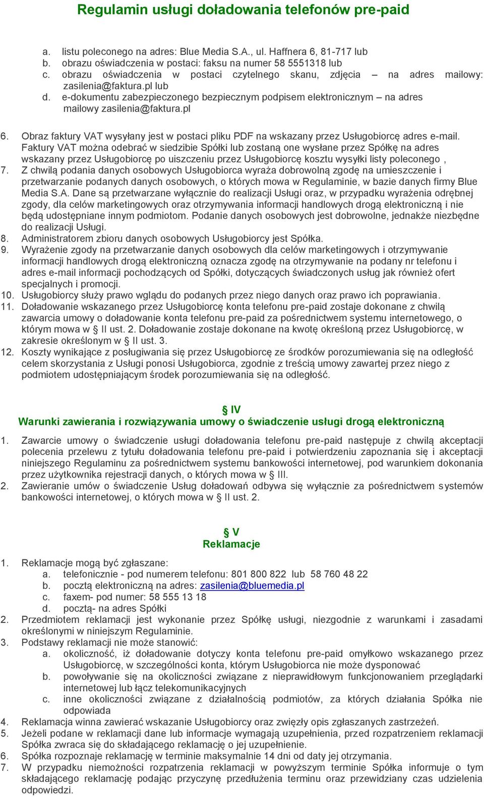 e-dokumentu zabezpieczonego bezpiecznym podpisem elektronicznym na adres mailowy zasilenia@faktura.pl 6.
