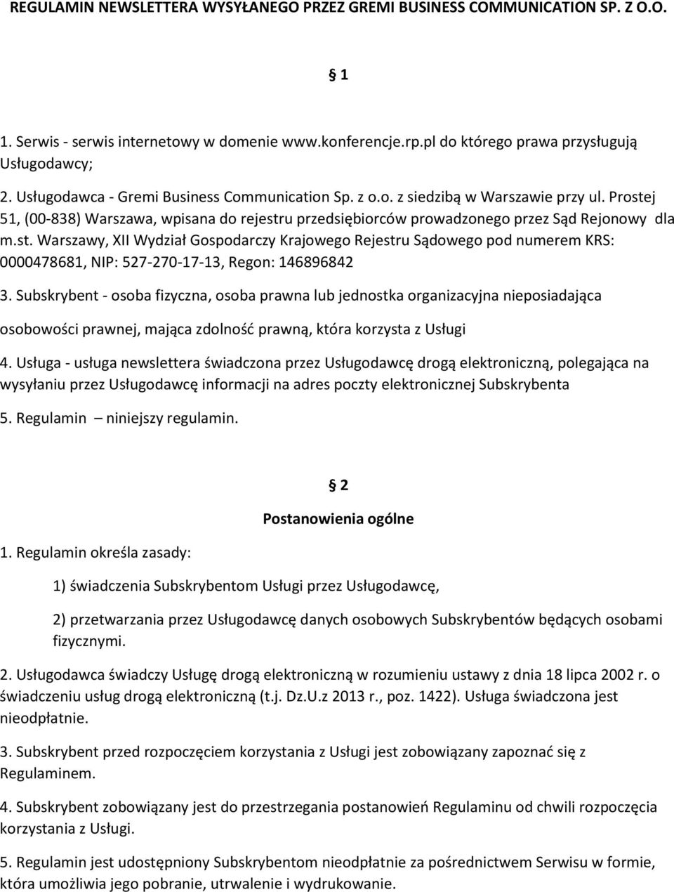 j 51, (00-838) Warszawa, wpisana do rejestru przedsiębiorców prowadzonego przez Sąd Rejonowy dla m.st. Warszawy, XII Wydział Gospodarczy Krajowego Rejestru Sądowego pod numerem KRS: 0000478681, NIP: 527-270-17-13, Regon: 146896842 3.