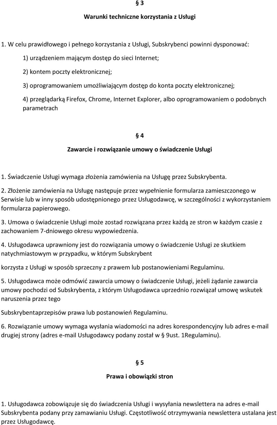 umożliwiającym dostęp do konta poczty elektronicznej; 4) przeglądarką Firefox, Chrome, Internet Explorer, albo oprogramowaniem o podobnych parametrach 4 Zawarcie i rozwiązanie umowy o świadczenie