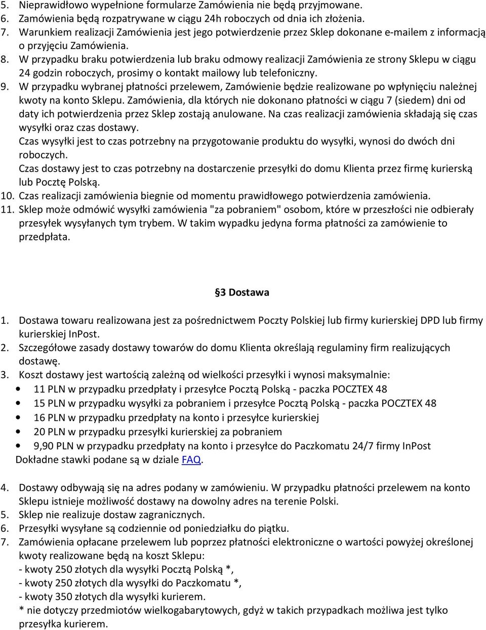 W przypadku braku potwierdzenia lub braku odmowy realizacji Zamówienia ze strony Sklepu w ciągu 24 godzin roboczych, prosimy o kontakt mailowy lub telefoniczny. 9.