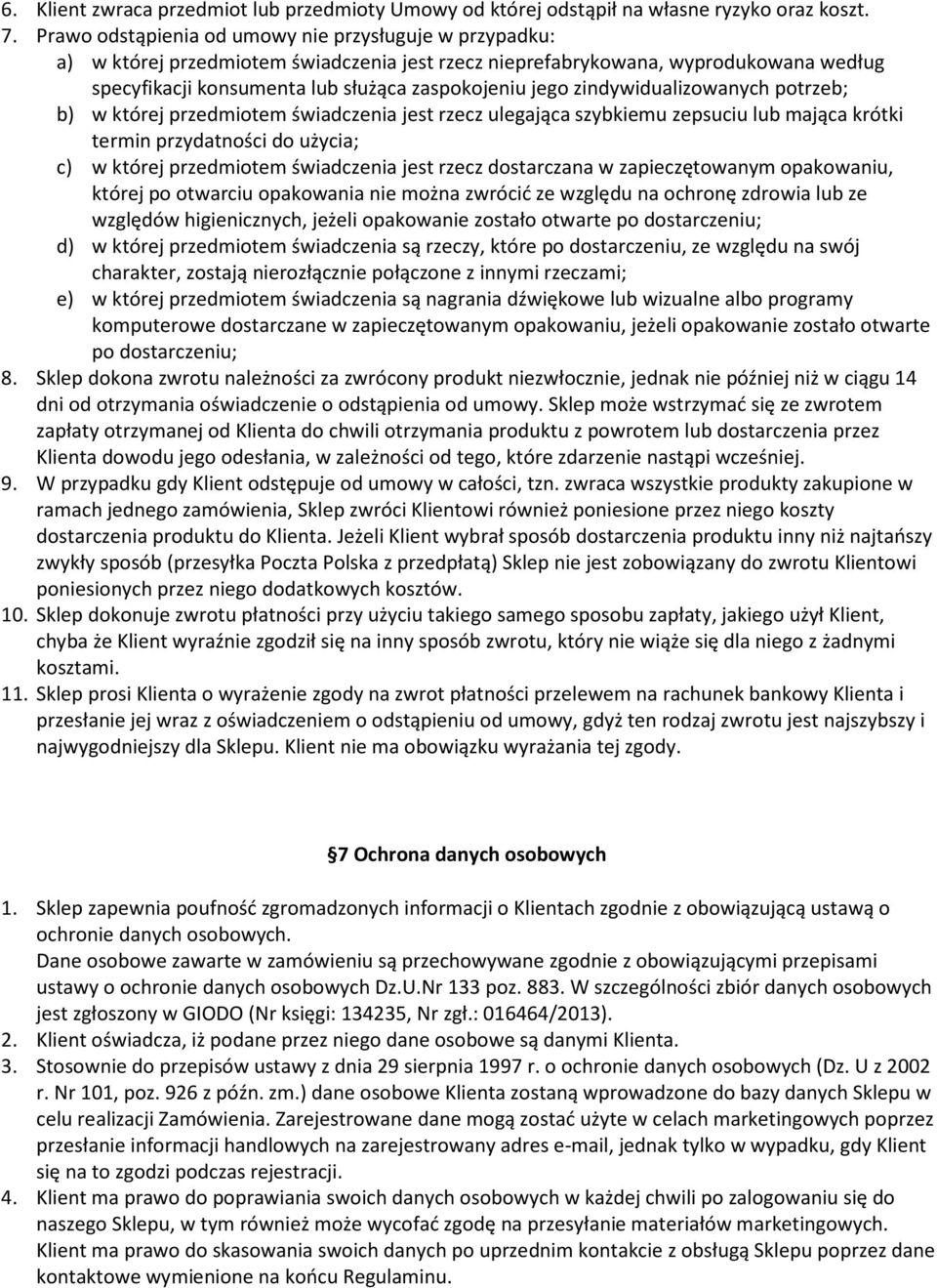 zindywidualizowanych potrzeb; b) w której przedmiotem świadczenia jest rzecz ulegająca szybkiemu zepsuciu lub mająca krótki termin przydatności do użycia; c) w której przedmiotem świadczenia jest