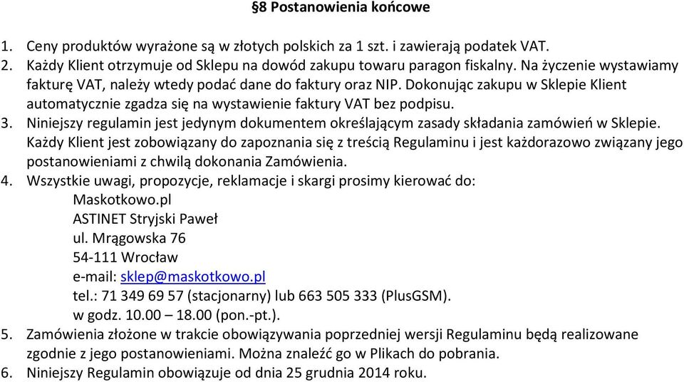 Niniejszy regulamin jest jedynym dokumentem określającym zasady składania zamówień w Sklepie.