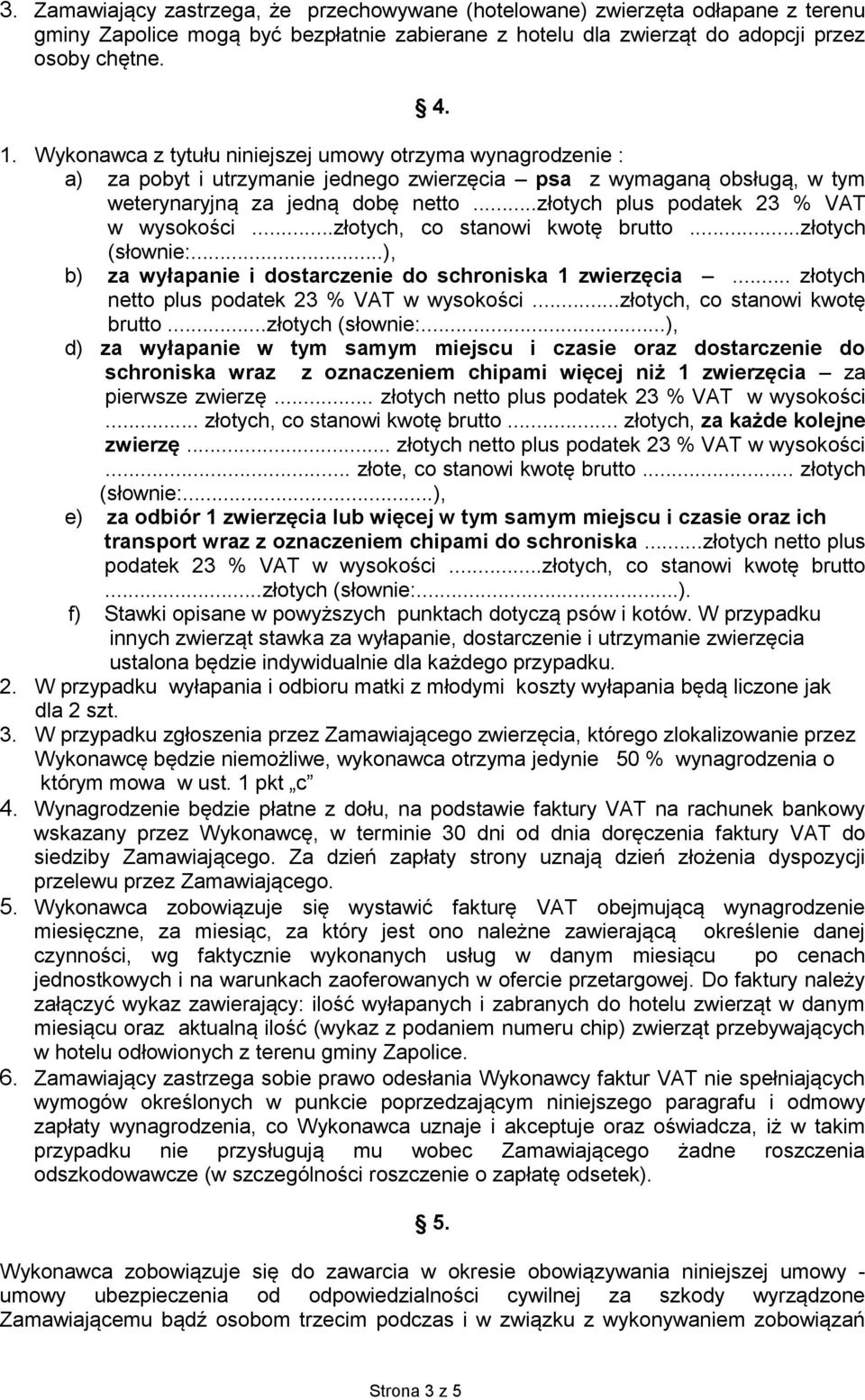 ..złotych plus podatek 23 % VAT w wysokości...złotych, co stanowi kwotę brutto...złotych (słownie:...), b) za wyłapanie i dostarczenie do schroniska 1 zwierzęcia.