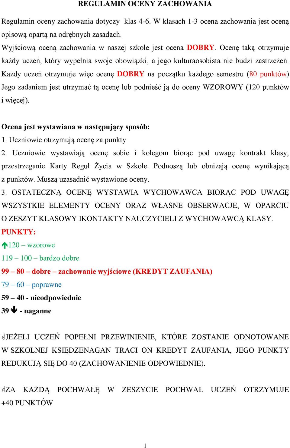 Każdy uczeń otrzymuje więc ocenę DOBRY na początku każdego semestru (80 punktów) Jego zadaniem jest utrzymać tą ocenę lub podnieść ją do oceny WZOROWY (120 punktów i więcej).