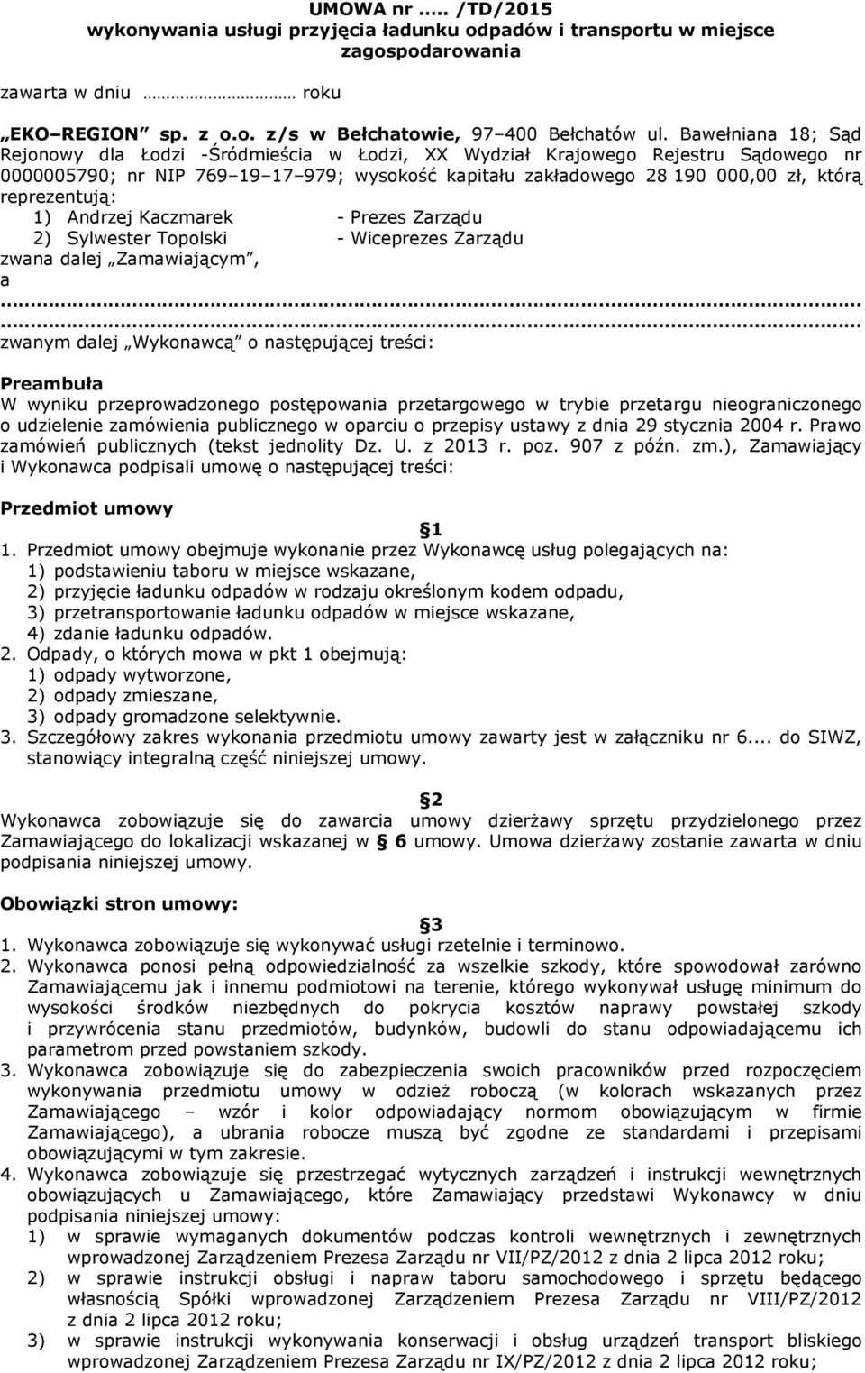 reprezentują: 1) Andrzej Kaczmarek - Prezes Zarządu 2) Sylwester Topolski - Wiceprezes Zarządu zwana dalej Zamawiającym, a zwanym dalej Wykonawcą o następującej treści: Preambuła W wyniku