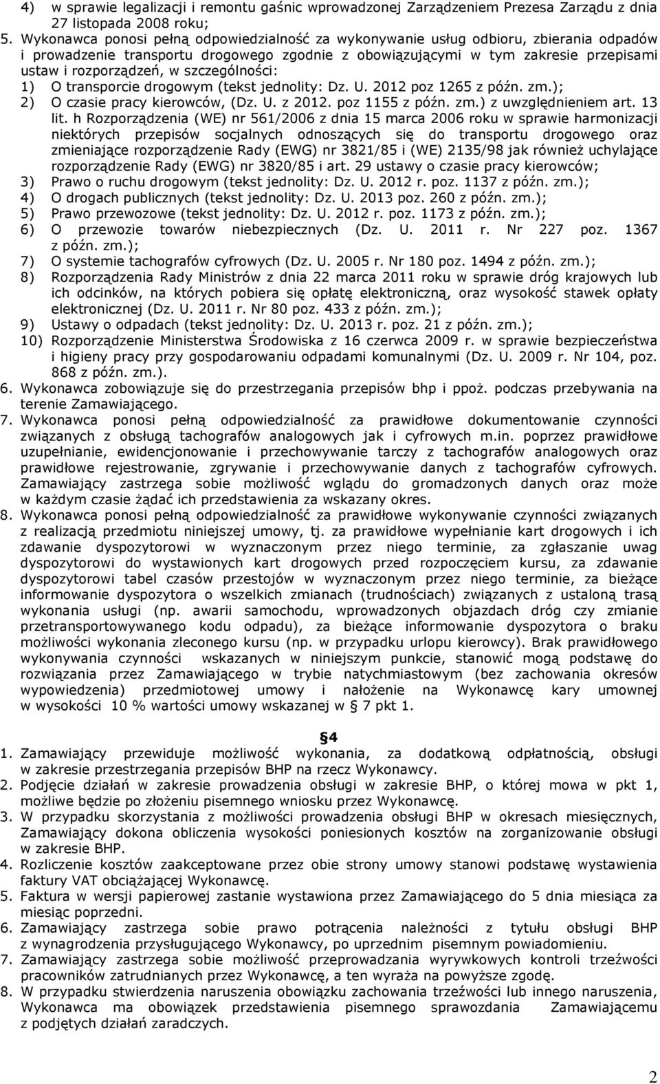 szczególności: 1) O transporcie drogowym (tekst jednolity: Dz. U. 2012 poz 1265 z późn. zm.); 2) O czasie pracy kierowców, (Dz. U. z 2012. poz 1155 z późn. zm.) z uwzględnieniem art. 13 lit.