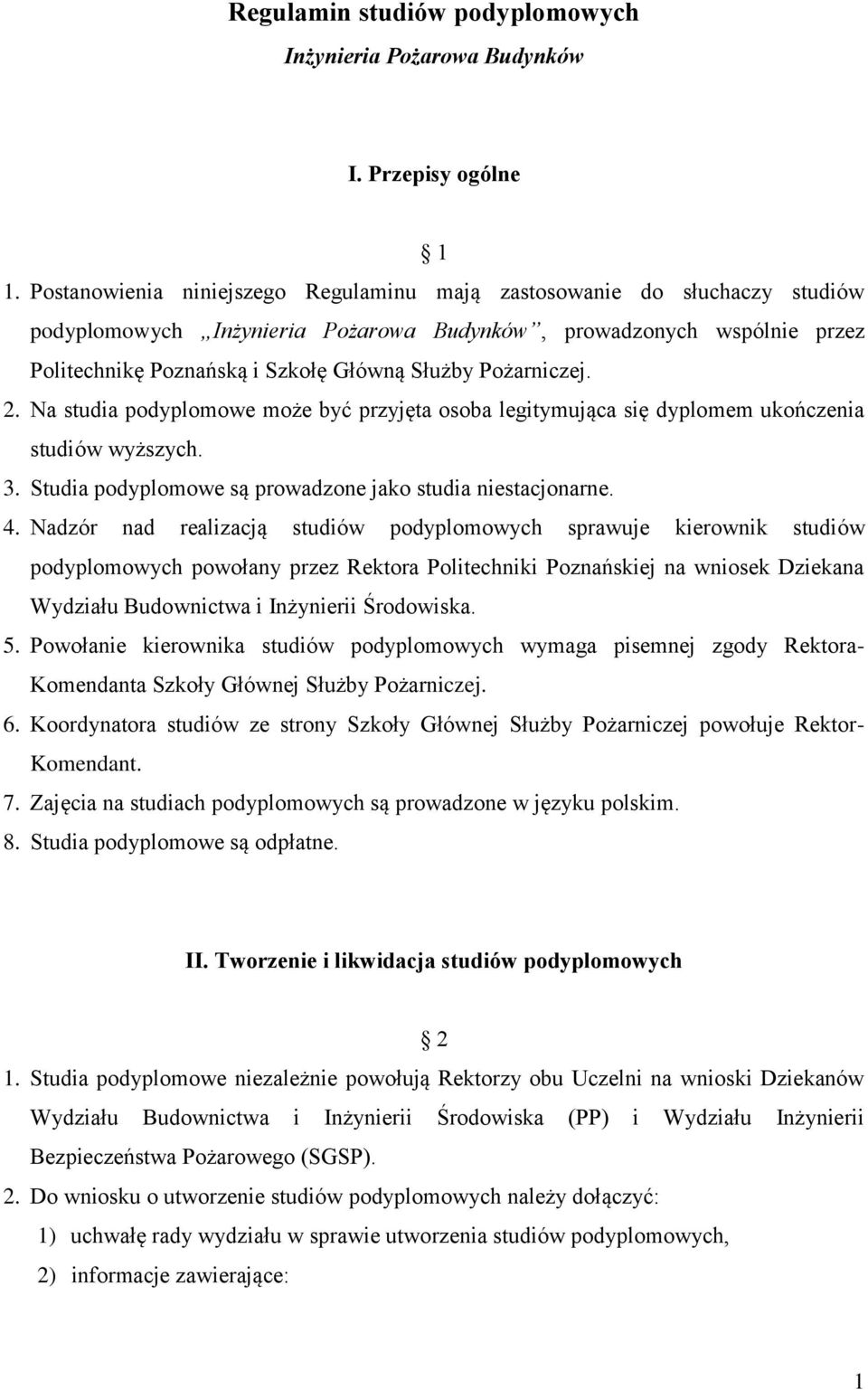 Pożarniczej. 2. Na studia podyplomowe może być przyjęta osoba legitymująca się dyplomem ukończenia studiów wyższych. 3. Studia podyplomowe są prowadzone jako studia niestacjonarne. 4.