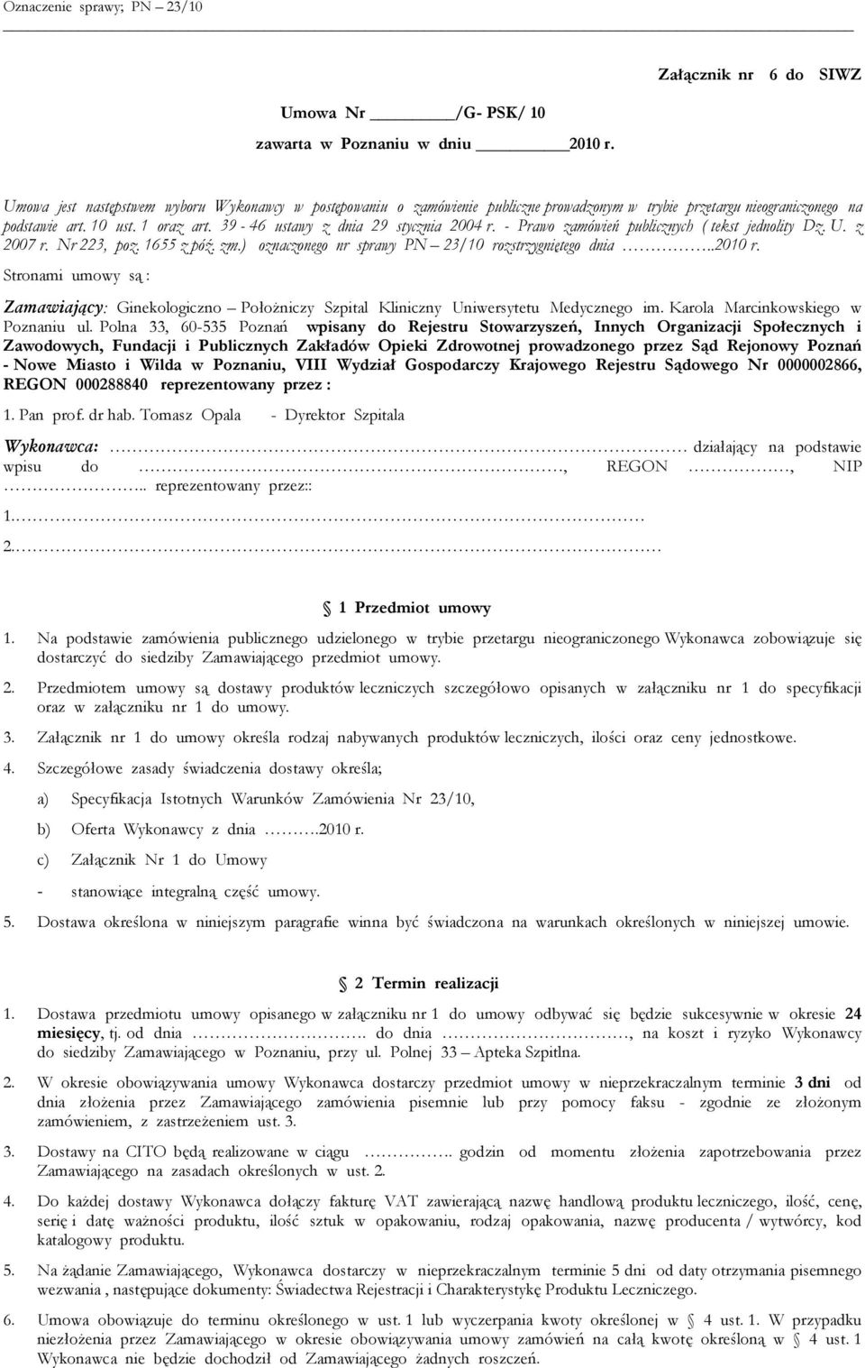 39-46 ustawy z dnia 29 stycznia 2004 r. - Prawo zamówień publicznych ( tekst jednolity Dz. U. z 2007 r. Nr 223, poz. 1655 z póź. zm.) oznaczonego nr sprawy PN 23/10 rozstrzygniętego dnia..2010 r.