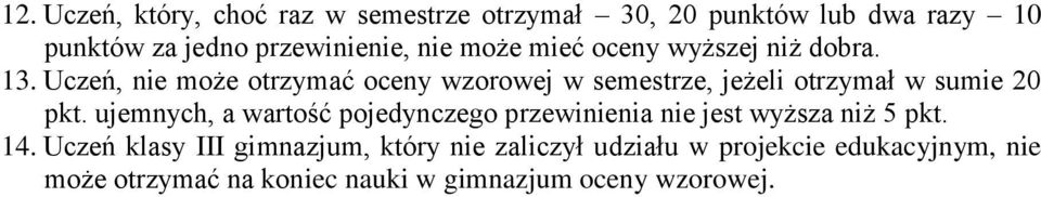 Uczeń, nie może otrzymać oceny wzorowej w semestrze, jeżeli otrzymał w sumie 20 pkt.