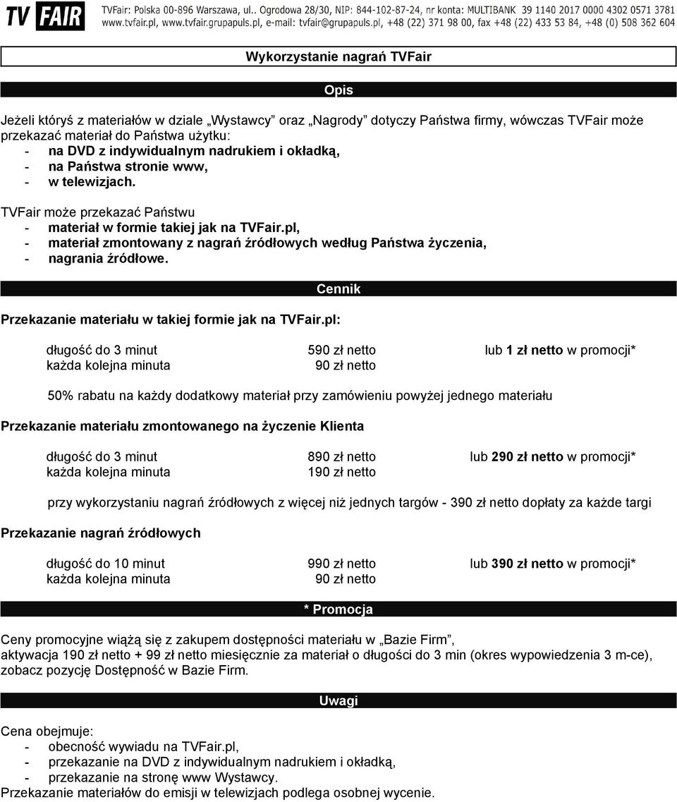 pl, - materiał zmontowany z nagrań źródłowych według Państwa życzenia, - nagrania źródłowe. Przekazanie materiału w takiej formie jak na TVFair.