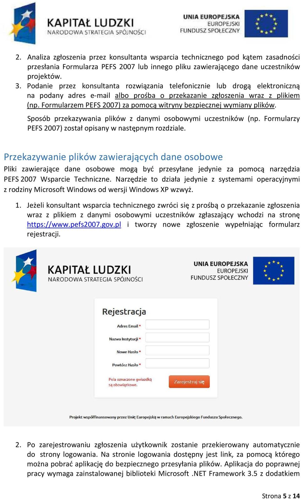 Formularzem PEFS 2007) za pomocą witryny bezpiecznej wymiany plików. Sposób przekazywania plików z danymi osobowymi uczestników (np. Formularzy PEFS 2007) został opisany w następnym rozdziale.