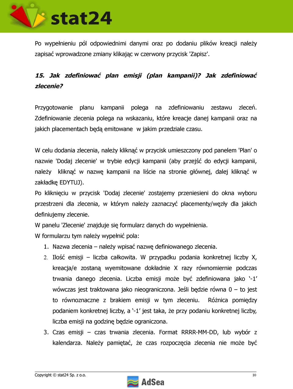 Zdefiniowanie zlecenia polega na wskazaniu, które kreacje danej kampanii oraz na jakich placementach będą emitowane w jakim przedziale czasu.