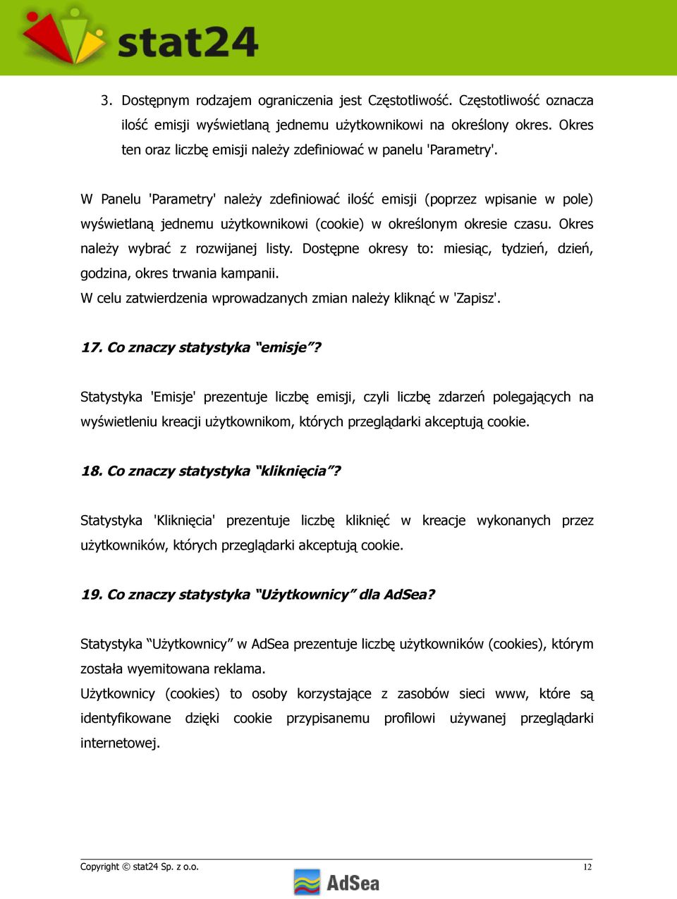 W Panelu 'Parametry' należy zdefiniować ilość emisji (poprzez wpisanie w pole) wyświetlaną jednemu użytkownikowi (cookie) w określonym okresie czasu. Okres należy wybrać z rozwijanej listy.