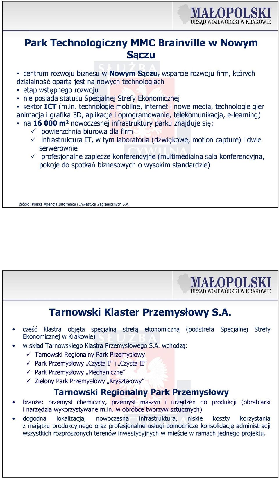technologie mobilne, internet i nowe media, technologie gier animacja i grafika 3D, aplikacje i oprogramowanie, telekomunikacja, e-learning) na 16 000 m 2 nowoczesnej infrastruktury parku znajduje