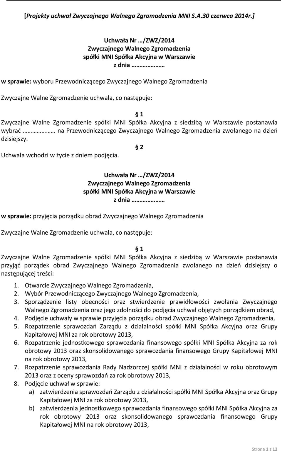 Sporządzenie listy obecności oraz stwierdzenie prawidłowości zwołania Zwyczajnego Walnego Zgromadzenia oraz jego zdolności do podjęcia uchwał objętych porządkiem obrad, 4.