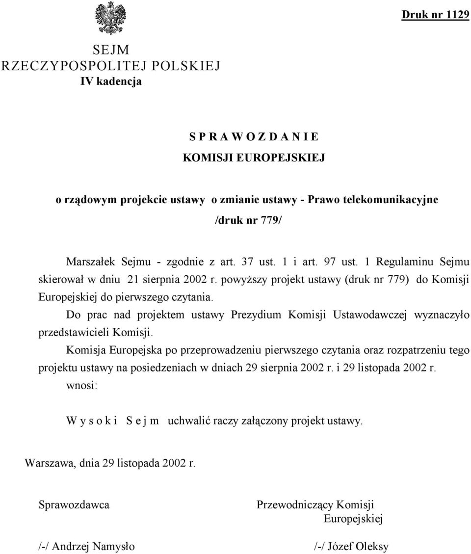 Do prac nad projektem ustawy Prezydium Komisji Ustawodawczej wyznaczyło przedstawicieli Komisji.