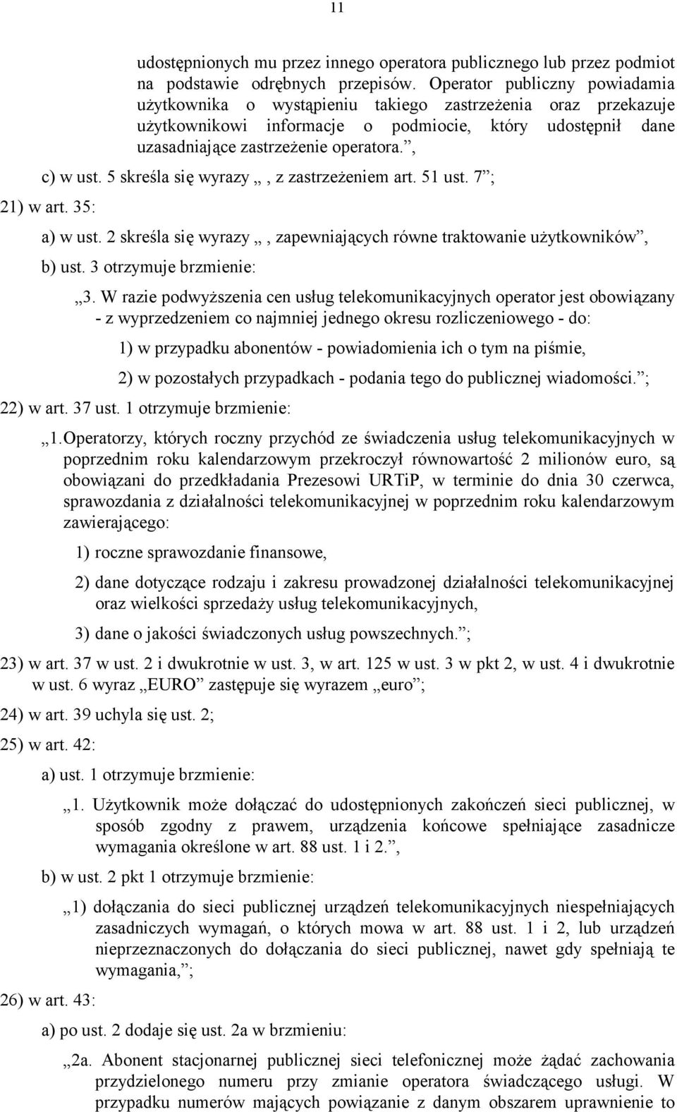 , c) w ust. 5 skreśla się wyrazy, z zastrzeżeniem art. 51 ust. 7 ; 21) w art. 35: a) w ust. 2 skreśla się wyrazy, zapewniających równe traktowanie użytkowników, b) ust. 3 otrzymuje brzmienie: 3.